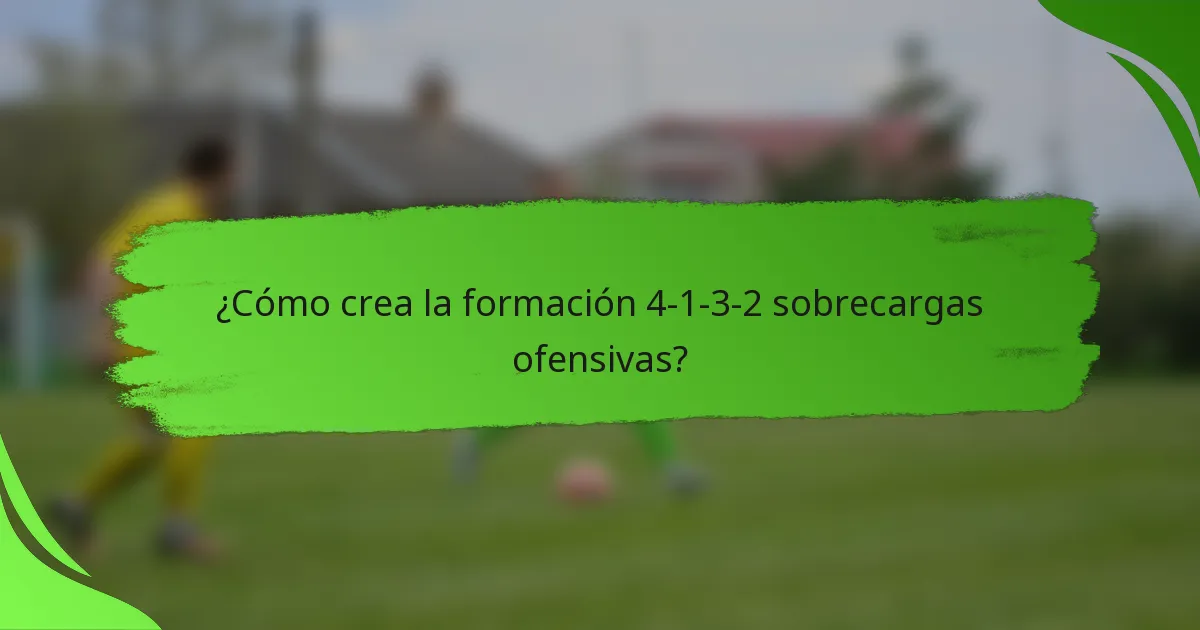 ¿Cómo crea la formación 4-1-3-2 sobrecargas ofensivas?
