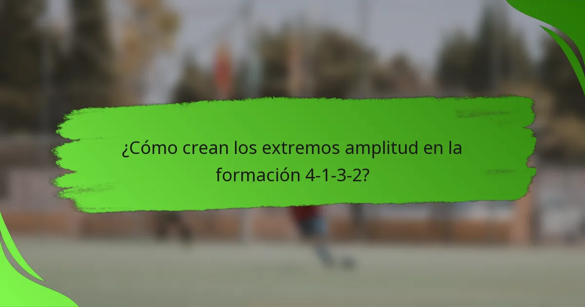 ¿Cómo crean los extremos amplitud en la formación 4-1-3-2?