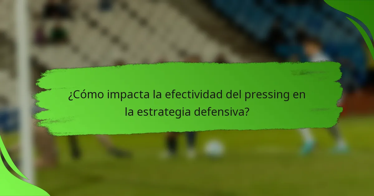 ¿Cómo impacta la efectividad del pressing en la estrategia defensiva?