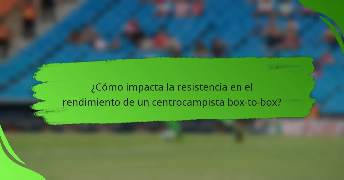 ¿Cómo impacta la resistencia en el rendimiento de un centrocampista box-to-box?