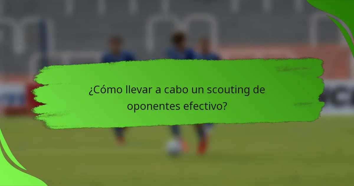 ¿Cómo llevar a cabo un scouting de oponentes efectivo?