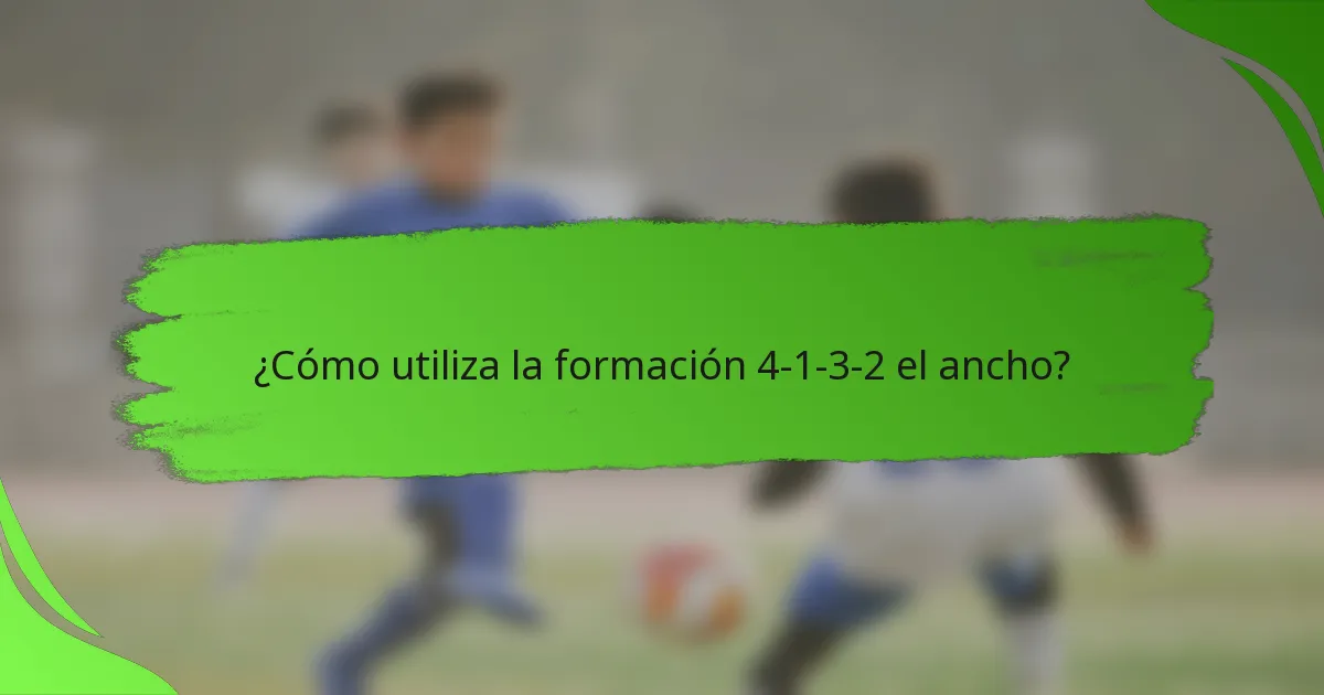 ¿Cómo utiliza la formación 4-1-3-2 el ancho?