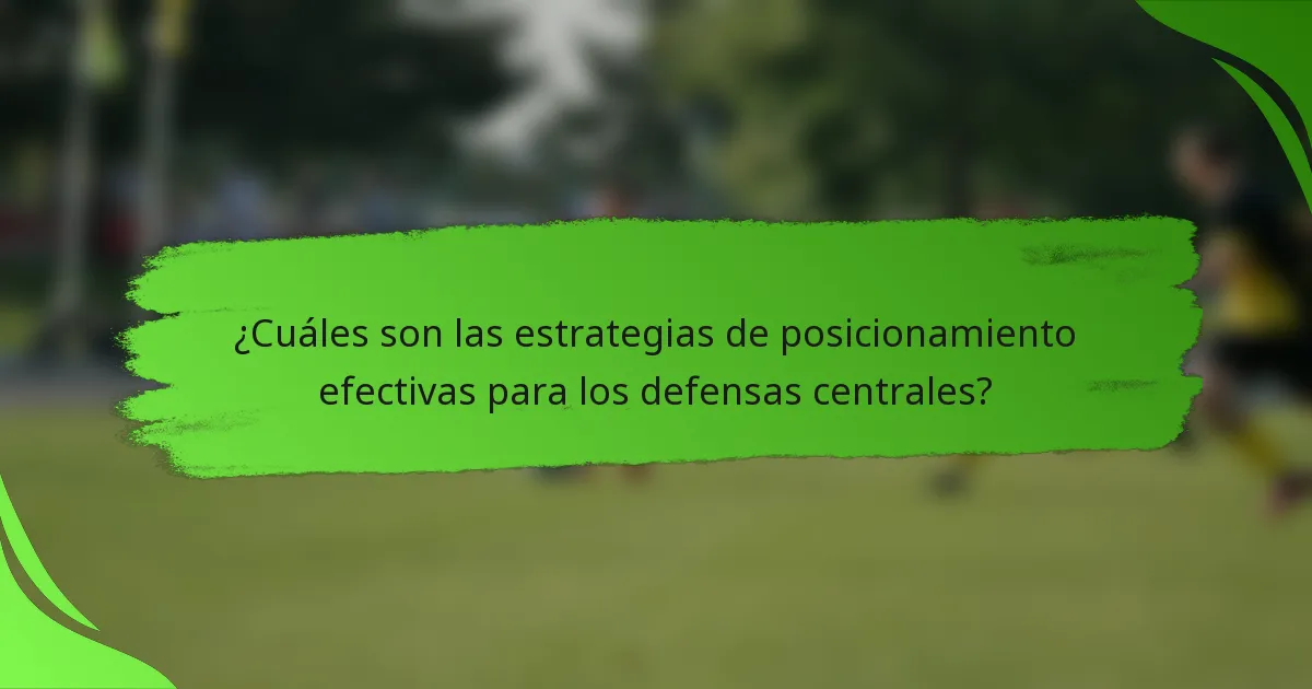 ¿Cuáles son las estrategias de posicionamiento efectivas para los defensas centrales?
