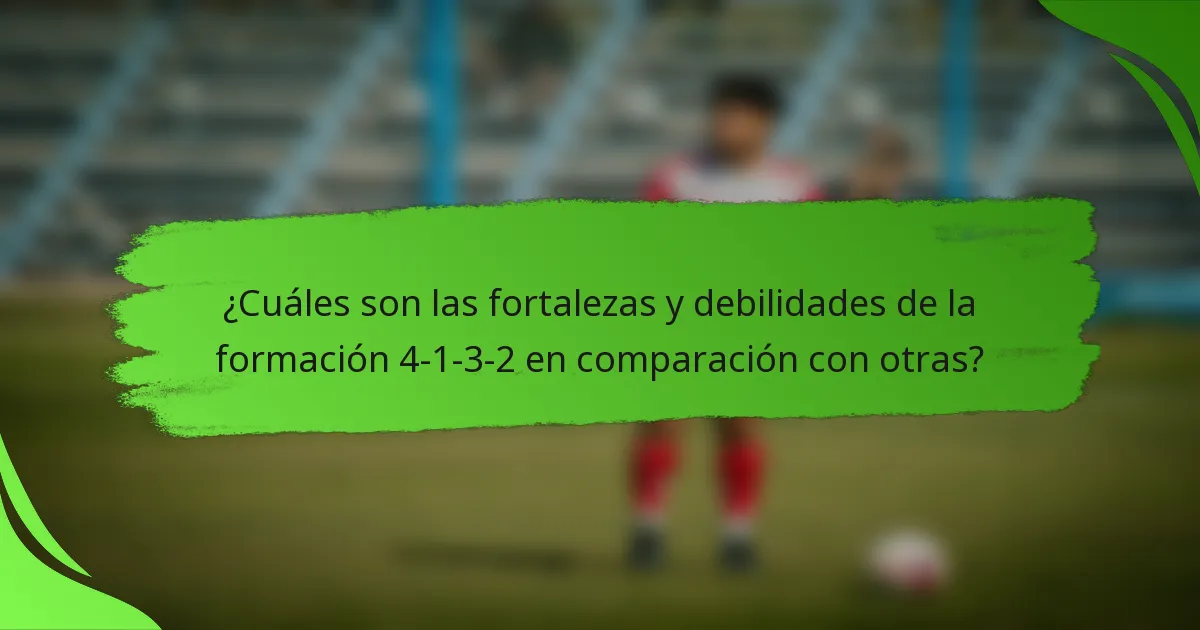 ¿Cuáles son las fortalezas y debilidades de la formación 4-1-3-2 en comparación con otras?