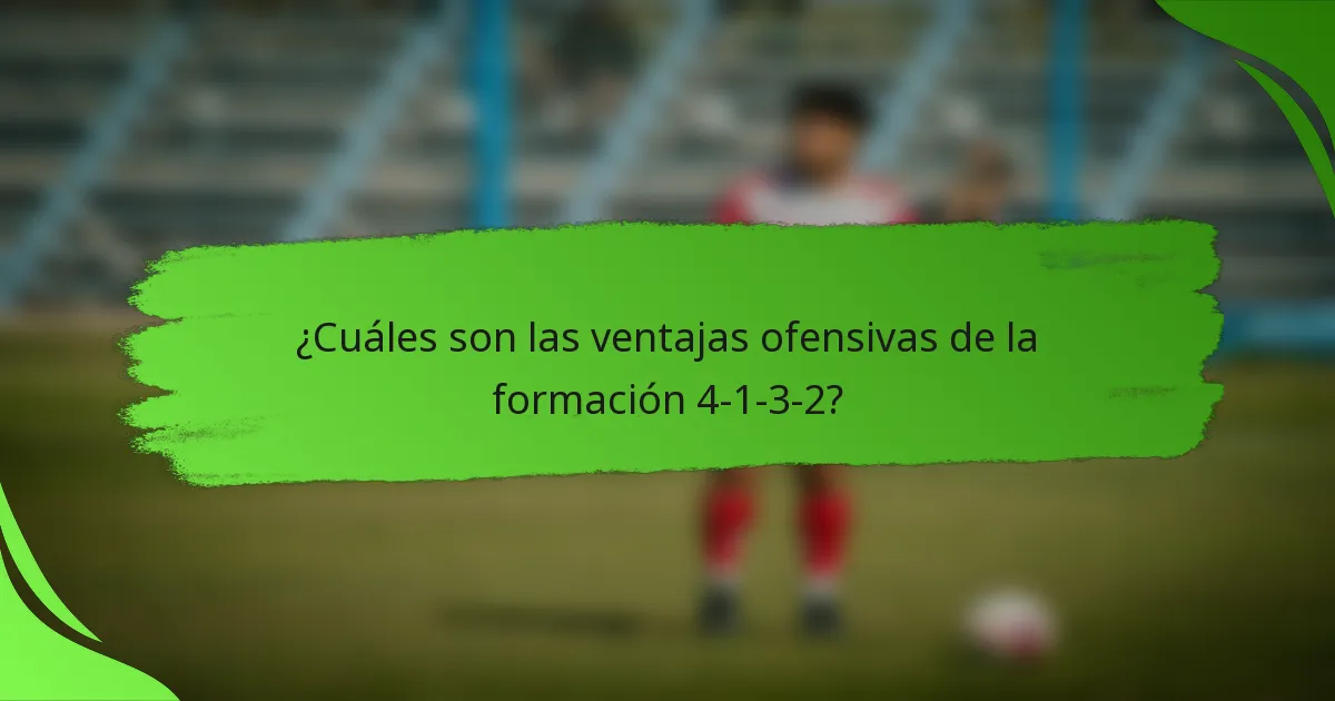 ¿Cuáles son las ventajas ofensivas de la formación 4-1-3-2?