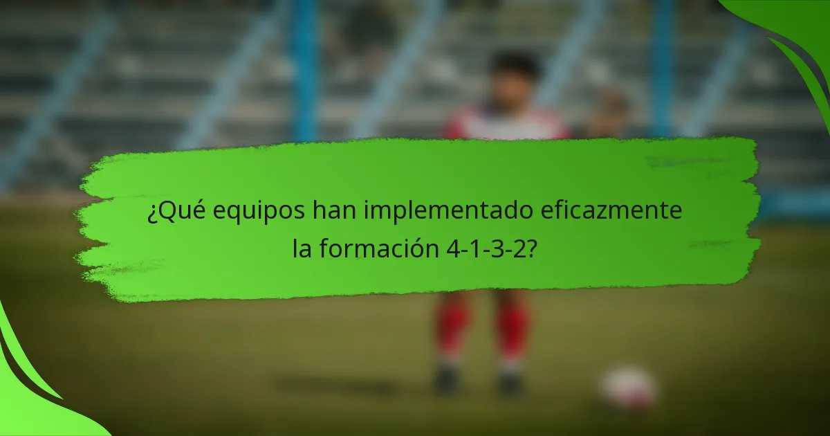 ¿Qué equipos han implementado eficazmente la formación 4-1-3-2?