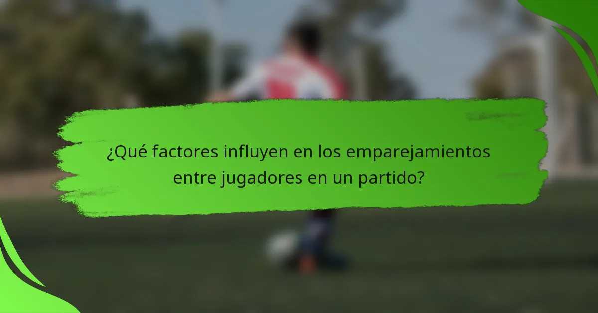 ¿Qué factores influyen en los emparejamientos entre jugadores en un partido?