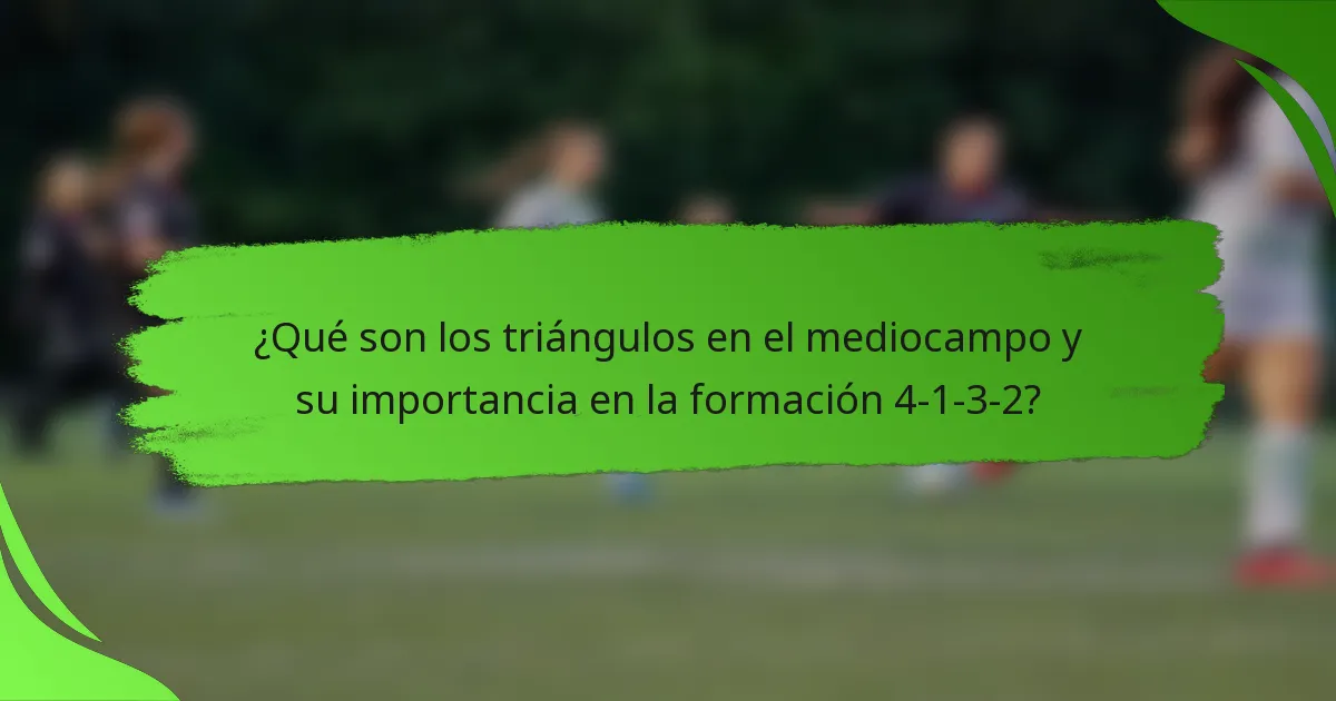 ¿Qué son los triángulos en el mediocampo y su importancia en la formación 4-1-3-2?