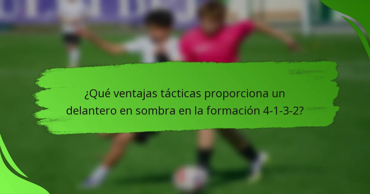 ¿Qué ventajas tácticas proporciona un delantero en sombra en la formación 4-1-3-2?
