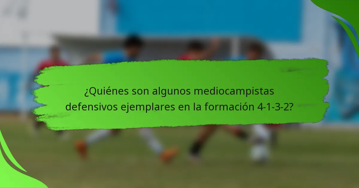 ¿Quiénes son algunos mediocampistas defensivos ejemplares en la formación 4-1-3-2?